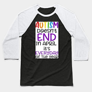 Autism Dosen't End in April Baseball T-Shirt